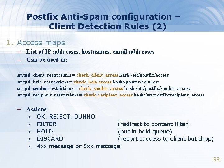 Postfix Anti-Spam configuration – Client Detection Rules (2) 1. Access maps – List of Postfix Anti-Spam configuration – Client Detection Rules (2) 1. Access maps – List of