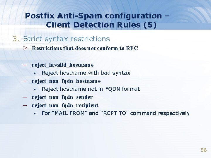 Postfix Anti-Spam configuration – Client Detection Rules (5) 3. Strict syntax restrictions > Restrictions Postfix Anti-Spam configuration – Client Detection Rules (5) 3. Strict syntax restrictions > Restrictions