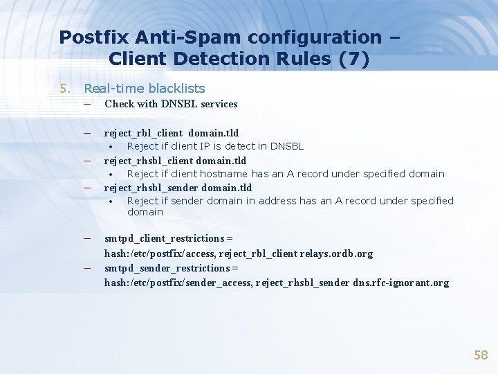 Postfix Anti-Spam configuration – Client Detection Rules (7) 5. Real-time blacklists – Check with Postfix Anti-Spam configuration – Client Detection Rules (7) 5. Real-time blacklists – Check with