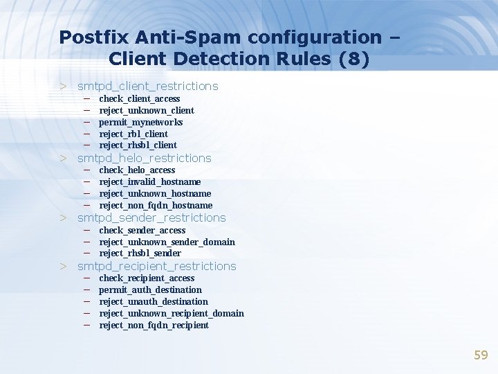 Postfix Anti-Spam configuration – Client Detection Rules (8) > smtpd_client_restrictions – check_client_access – reject_unknown_client Postfix Anti-Spam configuration – Client Detection Rules (8) > smtpd_client_restrictions – check_client_access – reject_unknown_client