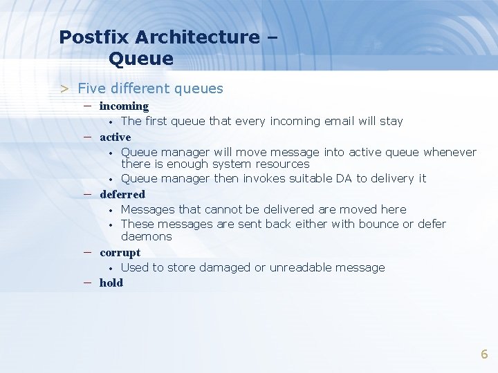 Postfix Architecture – Queue > Five different queues – incoming • The first queue Postfix Architecture – Queue > Five different queues – incoming • The first queue