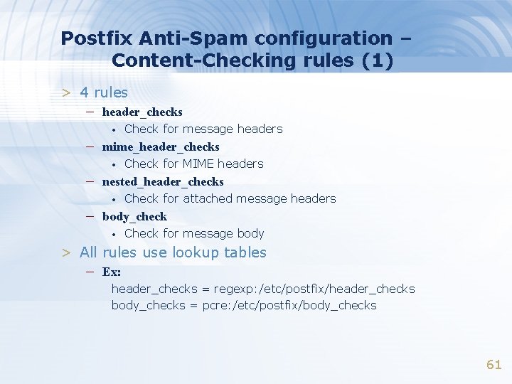 Postfix Anti-Spam configuration – Content-Checking rules (1) > 4 rules – header_checks • Check Postfix Anti-Spam configuration – Content-Checking rules (1) > 4 rules – header_checks • Check