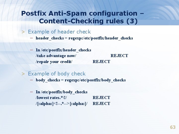 Postfix Anti-Spam configuration – Content-Checking rules (3) > Example of header check – header_checks Postfix Anti-Spam configuration – Content-Checking rules (3) > Example of header check – header_checks