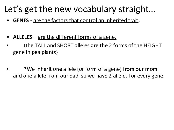 Let’s get the new vocabulary straight… • GENES - are the factors that control