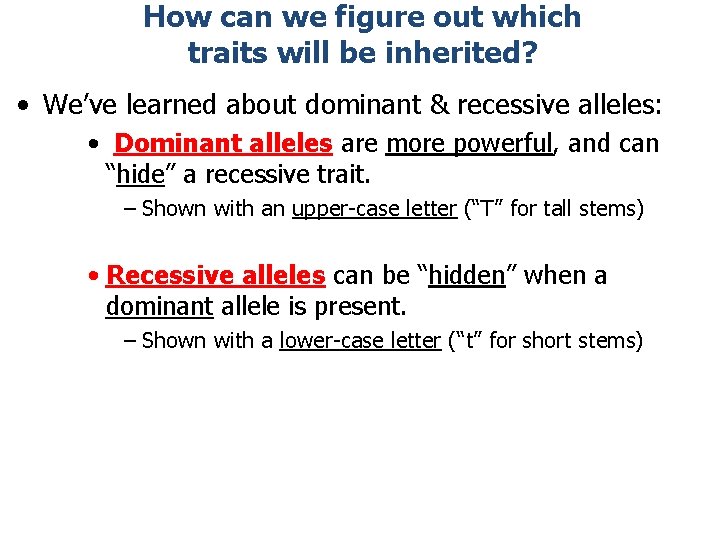 How can we figure out which traits will be inherited? • We’ve learned about