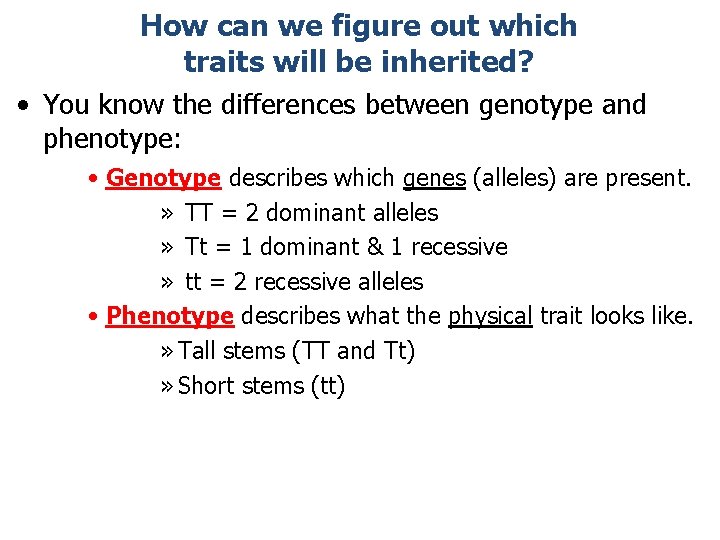 How can we figure out which traits will be inherited? • You know the