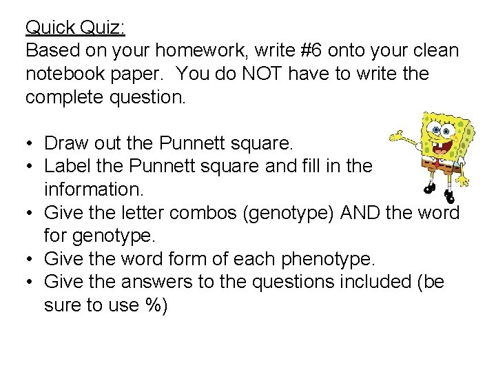 Quick Quiz: Based on your homework, write #6 onto your clean notebook paper. You