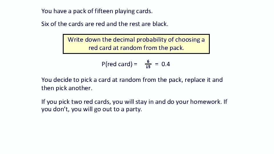 You have a pack of fifteen playing cards. Six of the cards are red