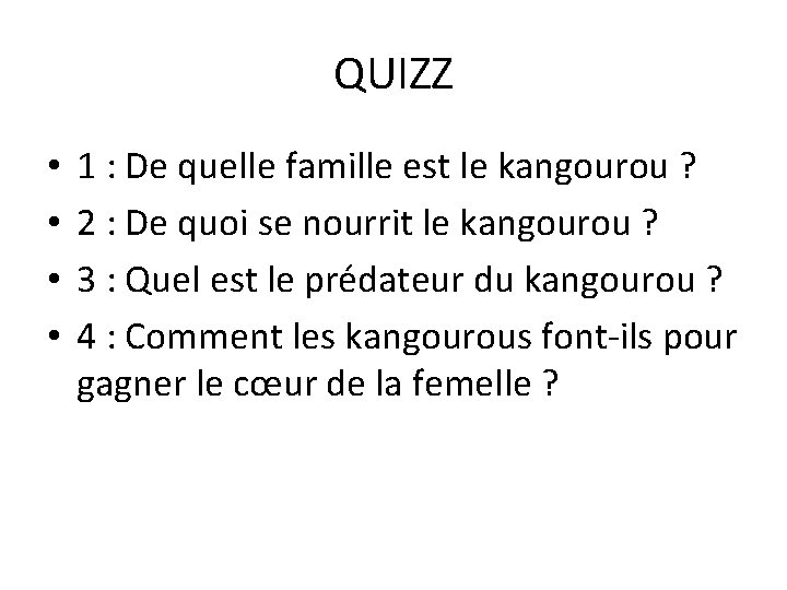 QUIZZ • • 1 : De quelle famille est le kangourou ? 2 :