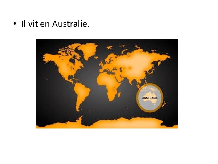  • Il vit en Australie. 