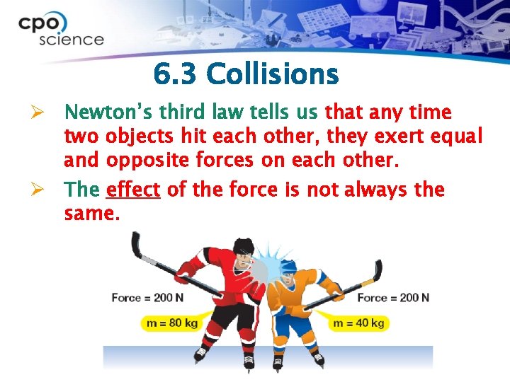 6. 3 Collisions Ø Newton’s third law tells us that any time two objects