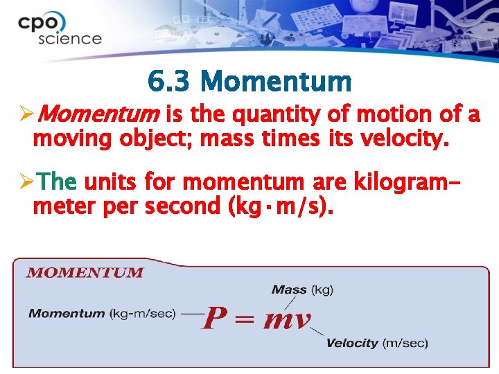 6. 3 Momentum ØMomentum is the quantity of motion of a moving object; mass