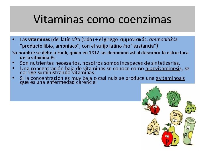 Vitaminas como coenzimas • Las vitaminas (del latín vita (vida) + el griego αμμονιακός,