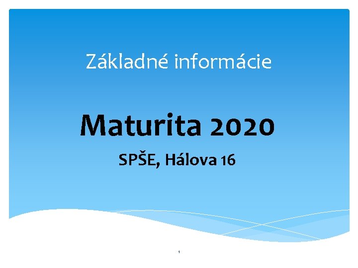 Základné informácie Maturita 2020 SPŠE, Hálova 16 1 