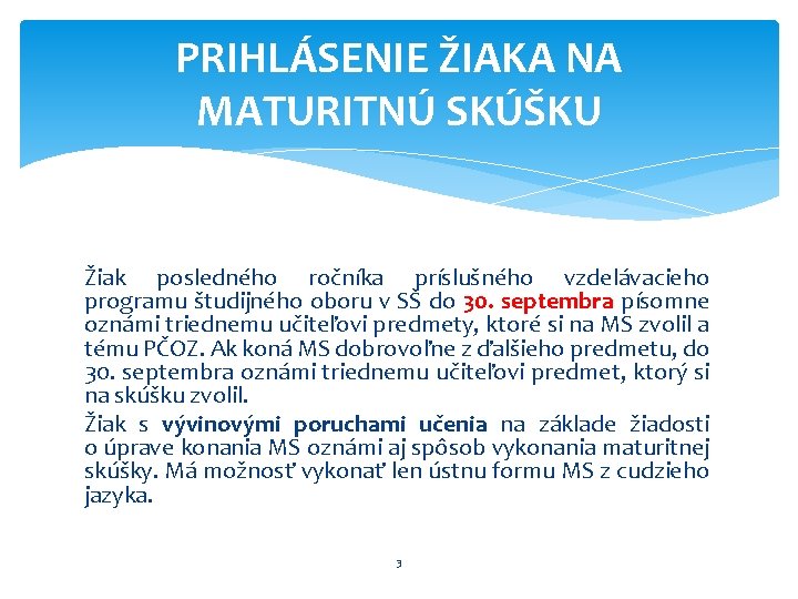 PRIHLÁSENIE ŽIAKA NA MATURITNÚ SKÚŠKU Žiak posledného ročníka príslušného vzdelávacieho programu študijného oboru v