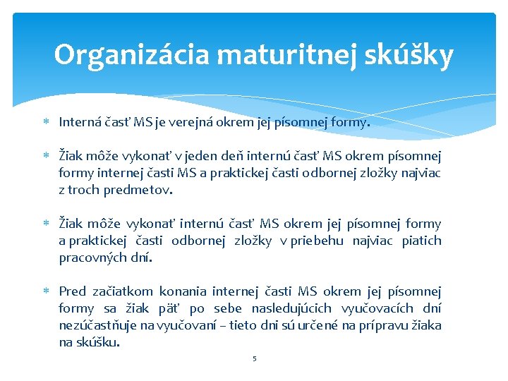 Organizácia maturitnej skúšky Interná časť MS je verejná okrem jej písomnej formy. Žiak môže