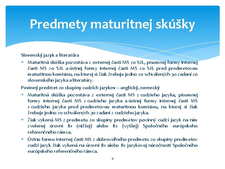 Predmety maturitnej skúšky Slovenský jazyk a literatúra Maturitná skúška pozostáva z externej časti MS