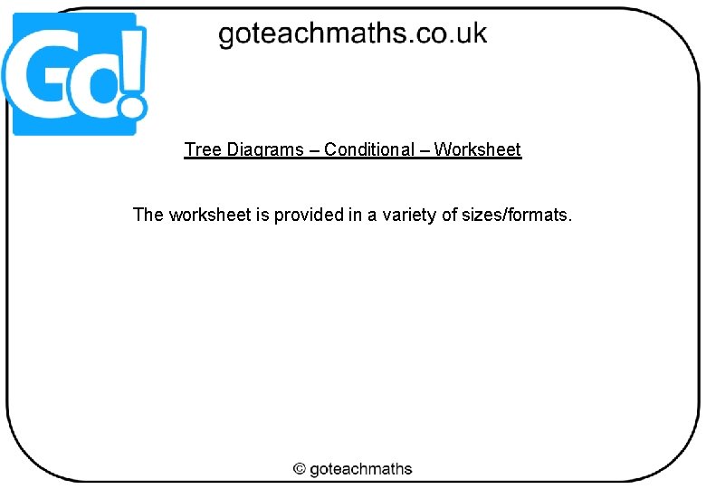 Tree Diagrams – Conditional – Worksheet The worksheet is provided in a variety of