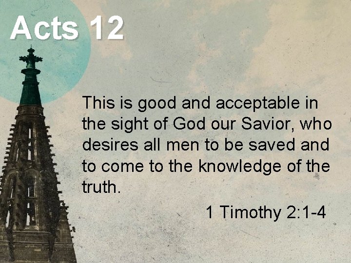 Acts 12 This is good and acceptable in the sight of God our Savior,