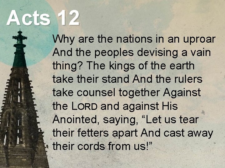Acts 12 Why are the nations in an uproar And the peoples devising a