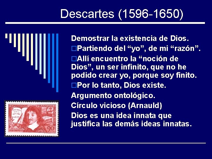 Descartes (1596 -1650) Demostrar la existencia de Dios. o. Partiendo del “yo”, de mi