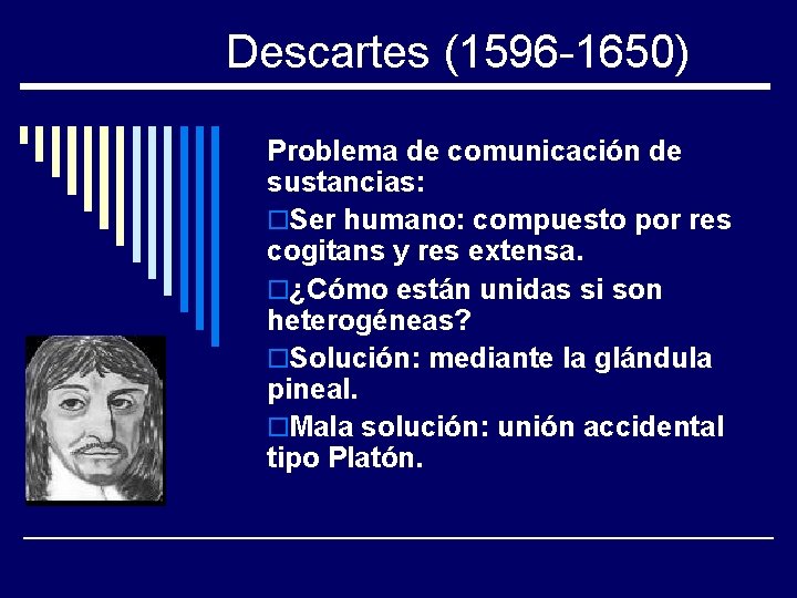 Descartes (1596 -1650) Problema de comunicación de sustancias: o. Ser humano: compuesto por res