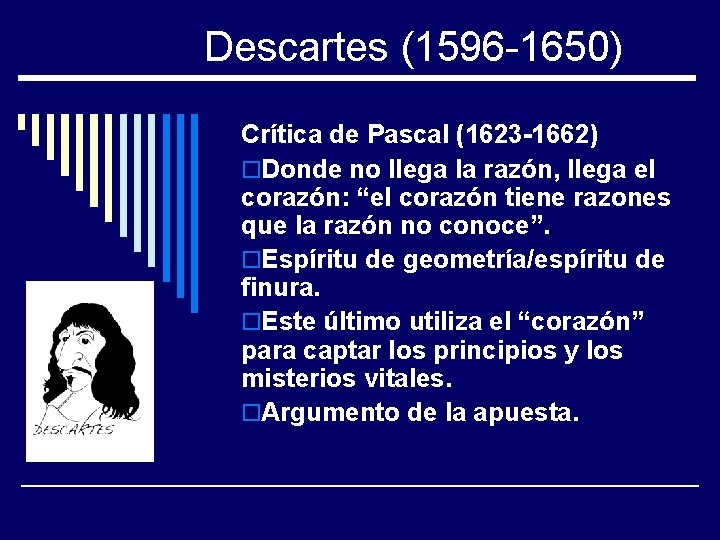 Descartes (1596 -1650) Crítica de Pascal (1623 -1662) o. Donde no llega la razón,