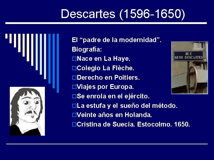 Descartes (1596 -1650) El “padre de la modernidad”. Biografía: o. Nace en La Haye.