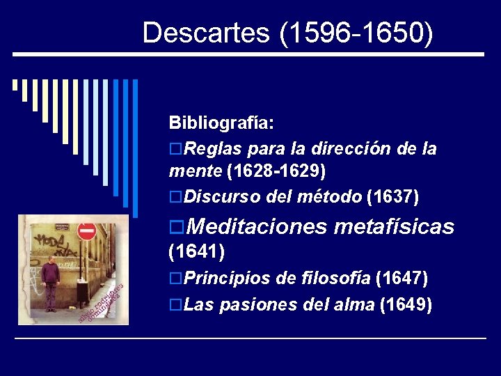 Descartes (1596 -1650) Bibliografía: o. Reglas para la dirección de la mente (1628 -1629)