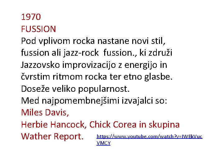 1970 FUSSION Pod vplivom rocka nastane novi stil, fussion ali jazz-rock fussion. , ki