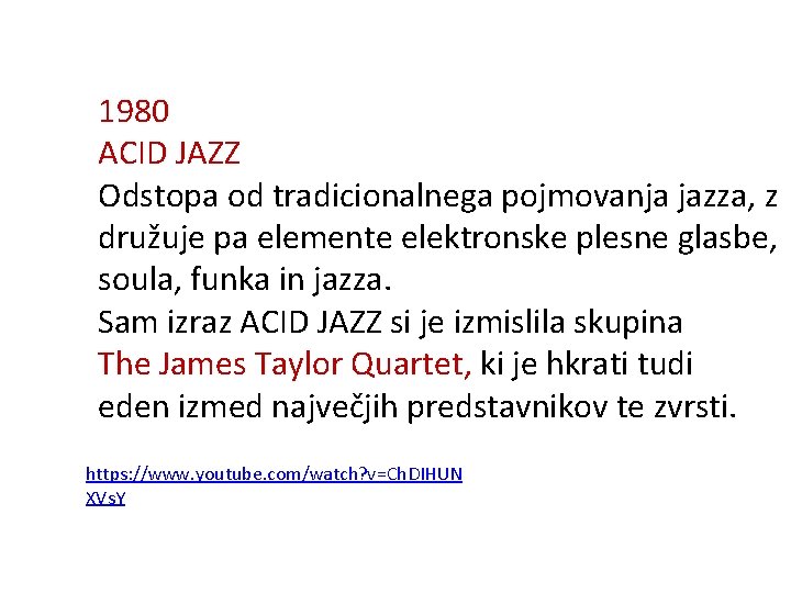 1980 ACID JAZZ Odstopa od tradicionalnega pojmovanja jazza, z družuje pa elemente elektronske plesne
