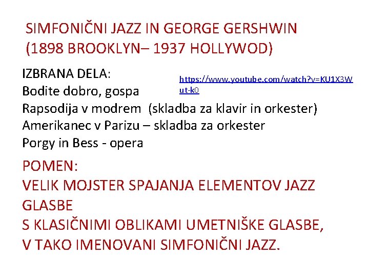 SIMFONIČNI JAZZ IN GEORGE GERSHWIN (1898 BROOKLYN– 1937 HOLLYWOD) IZBRANA DELA: https: //www. youtube.