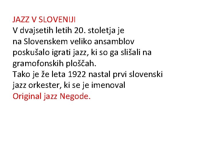 JAZZ V SLOVENIJI V dvajsetih letih 20. stoletja je na Slovenskem veliko ansamblov poskušalo