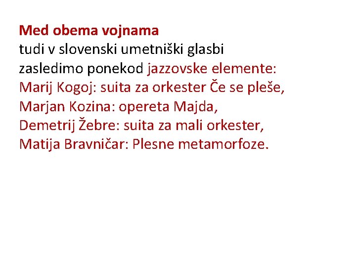 Med obema vojnama tudi v slovenski umetniški glasbi zasledimo ponekod jazzovske elemente: Marij Kogoj: