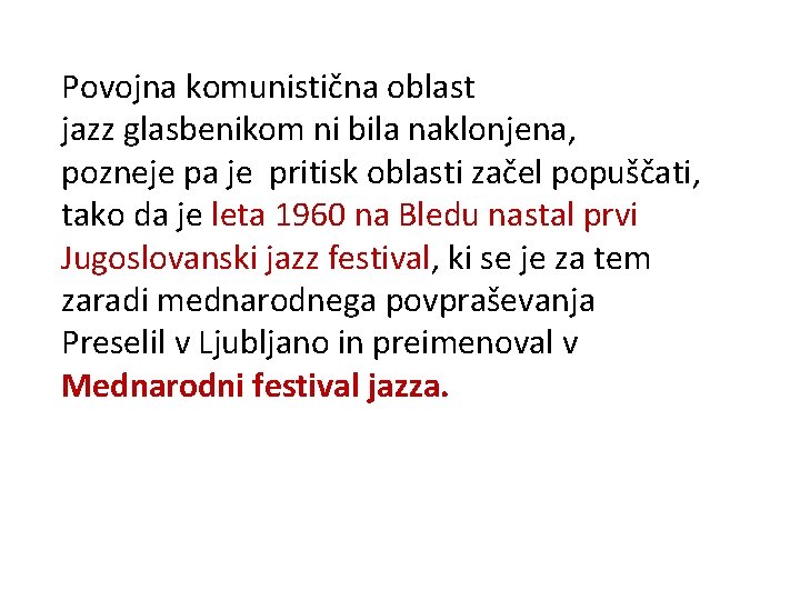 Povojna komunistična oblast jazz glasbenikom ni bila naklonjena, pozneje pa je pritisk oblasti začel