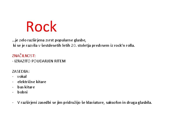 Rock …je zelo razširjena zvrst popularne glasbe, ki se je razvila v šestdesetih letih