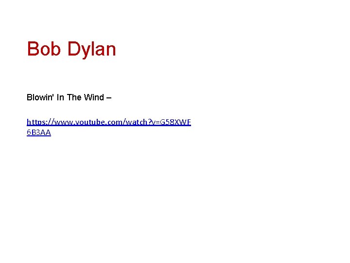 Bob Dylan Blowin' In The Wind – https: //www. youtube. com/watch? v=G 58 XWF