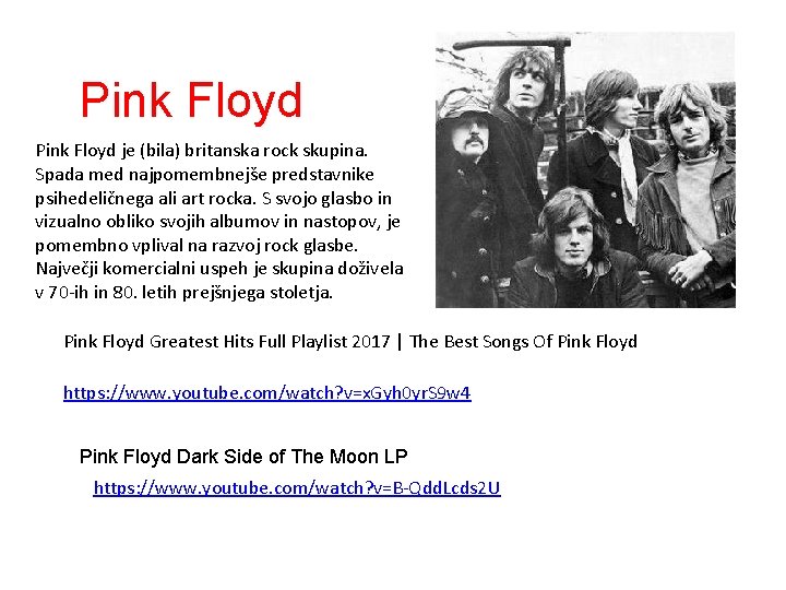 Pink Floyd je (bila) britanska rock skupina. Spada med najpomembnejše predstavnike psihedeličnega ali art