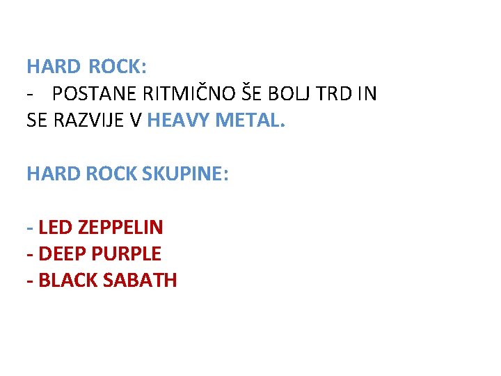 HARD ROCK: - POSTANE RITMIČNO ŠE BOLJ TRD IN SE RAZVIJE V HEAVY METAL.