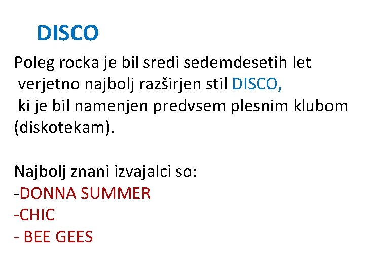 DISCO Poleg rocka je bil sredi sedemdesetih let verjetno najbolj razširjen stil DISCO, ki