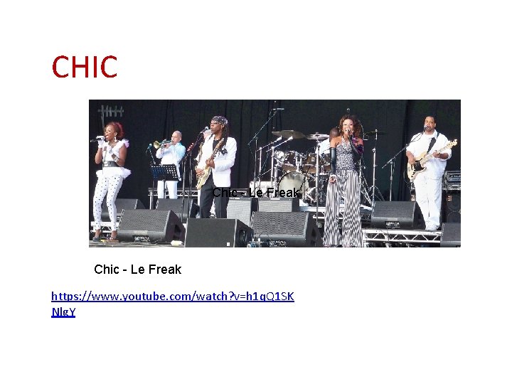 CHIC Chic - Le Freak https: //www. youtube. com/watch? v=h 1 q. Q 1