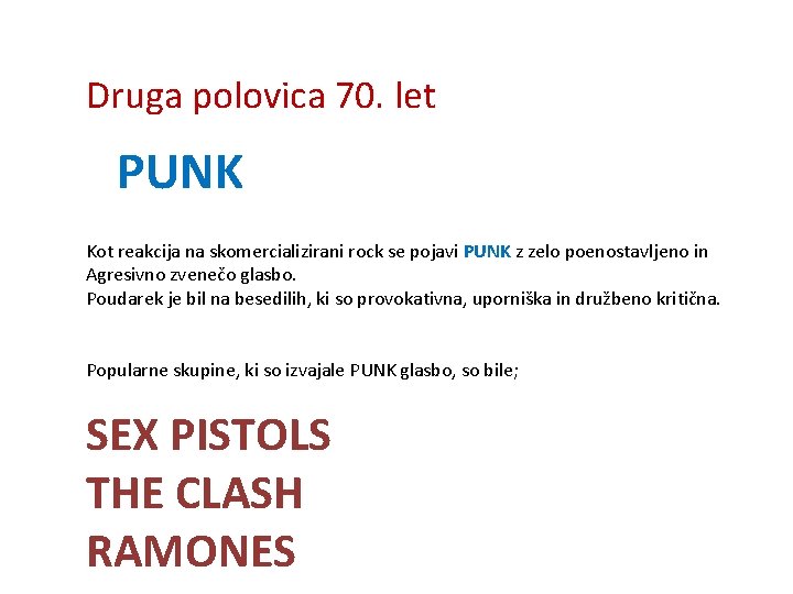 Druga polovica 70. let PUNK Kot reakcija na skomercializirani rock se pojavi PUNK z