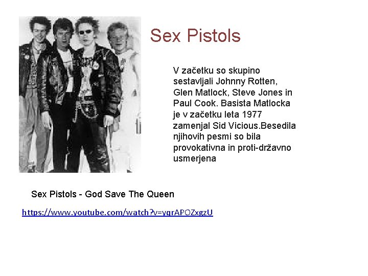 Sex Pistols V začetku so skupino sestavljali Johnny Rotten, Glen Matlock, Steve Jones in