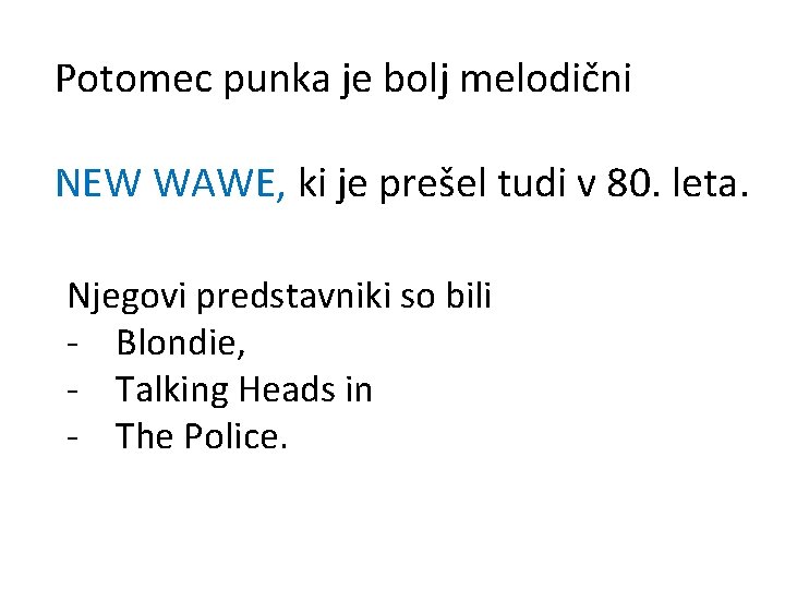 Potomec punka je bolj melodični NEW WAWE, ki je prešel tudi v 80. leta.