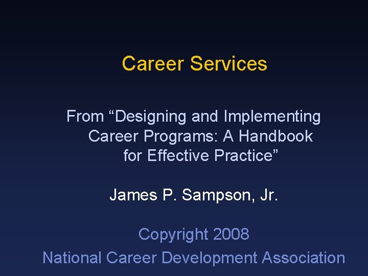 Career Services From “Designing and Implementing Career Programs: A Handbook for Effective Practice” James