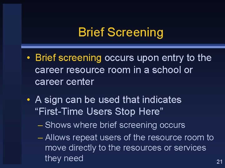 Brief Screening • Brief screening occurs upon entry to the career resource room in