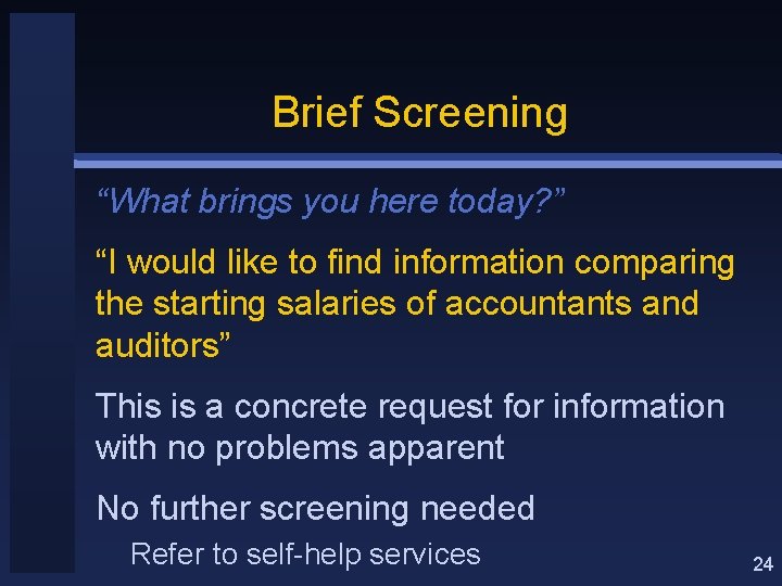 Brief Screening “What brings you here today? ” “I would like to find information