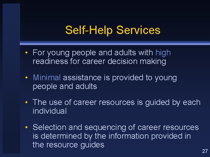 Self-Help Services • For young people and adults with high readiness for career decision