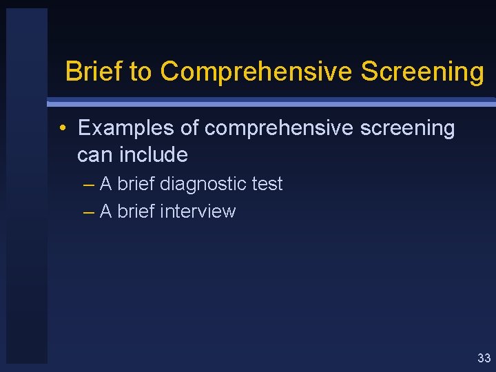 Brief to Comprehensive Screening • Examples of comprehensive screening can include – A brief
