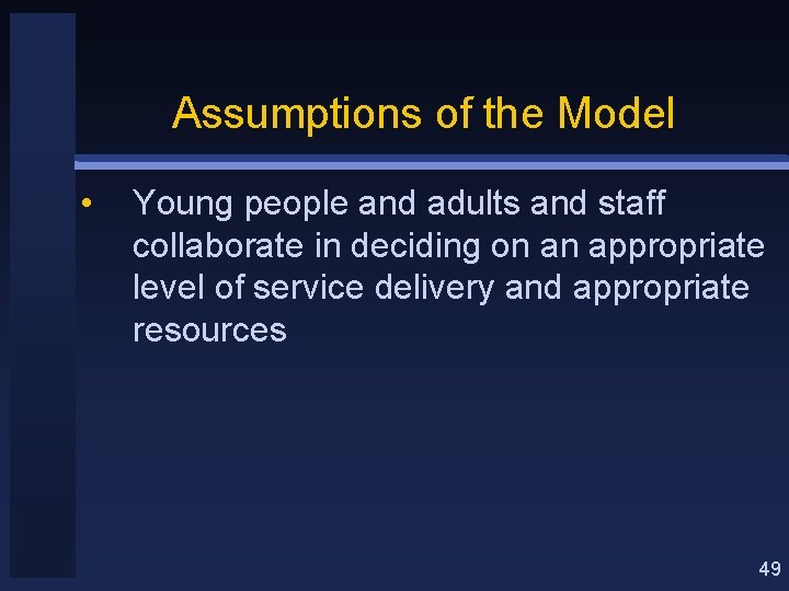 Assumptions of the Model • Young people and adults and staff collaborate in deciding